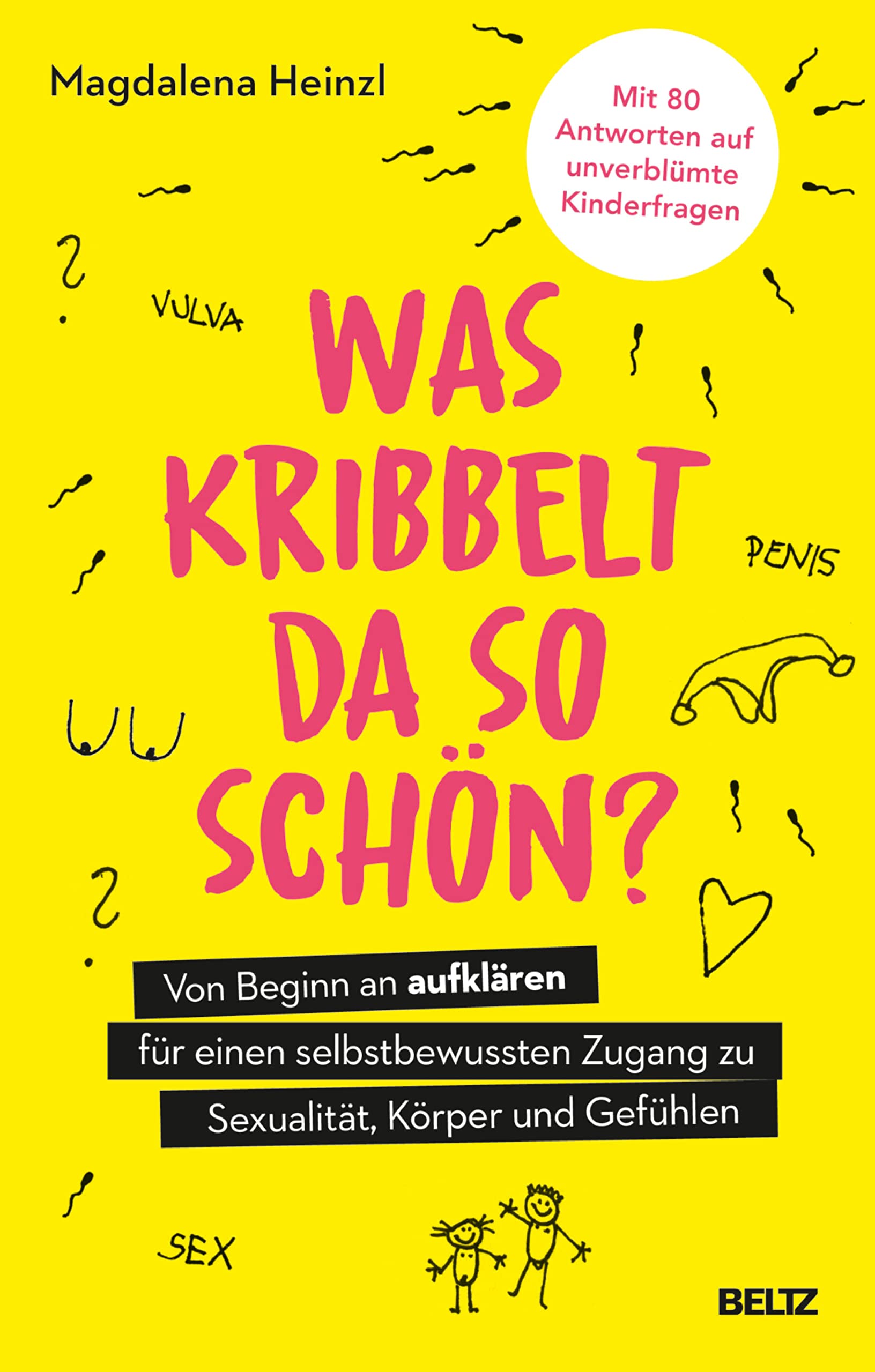 Was kribbelt da so schön?: Von Beginn an aufklären für einen selbstbewussten Zugang zu Sexualität, Körper und Gefühlen. Mit 80 Antworten auf unverblümte Kinderfragen (German Edition)