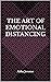The Art of Emotional Distan...