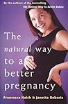 The Natural Way to a Better Pregnancy (Better Babies)