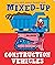 Mixed-Up Construction Vehicles by Spencer Wilson