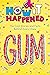 How It Happened! Gum: The Cool Stories and Facts Behind Every Chew
