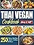 Thai Vegan Cookbook: 250 De...