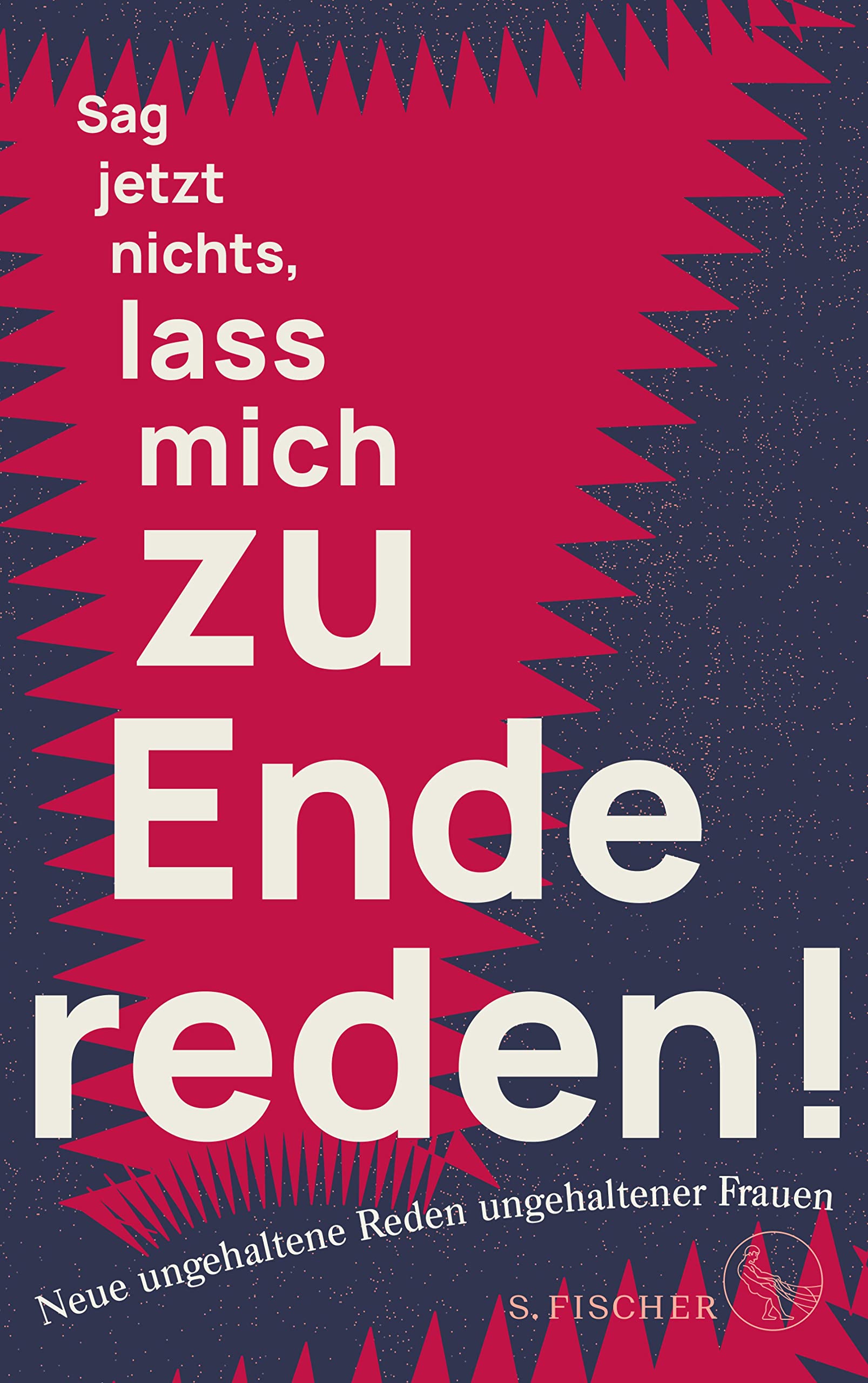 Sag jetzt nichts, lass mich zu Ende reden!: Neue ungehaltene Reden ungehaltener Frauen (German Edition)