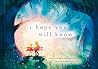I Hope You Will Know I Hope You Will Know
