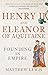 Henry II and Eleanor of Aquitaine: Founding an Empire