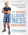 The 10-Week Intelligent Fitness Challenge: The Ultimate Workout Program from Hollywood's Most In-Demand Trainer