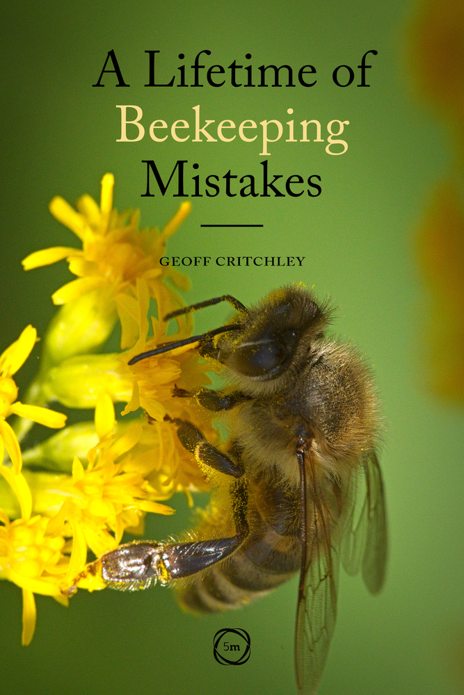 A Lifetime of Beekeeping Mistakes (5M) Practical Hive Management, Queen Rearing, Honey Extraction, Bee Diseases, Pests, Equipment, and Colony Care