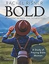 Bold - A Study of Praying Bible Women: Six Praying Women, One Faithful God