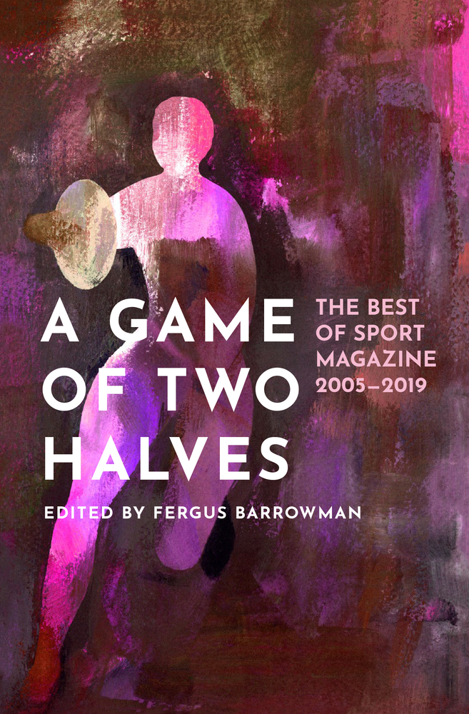 A Game of Two Halves: The Best of Sport 2005–2019 (Paperback)