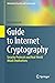 Guide to Internet Cryptography: Security Protocols and Real-World Attack Implications (Information Security and Cryptography)