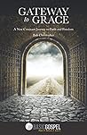 Gateway to Grace: A New Covenant Journey to Faith and Freedom Gateway to Grace: A New Covenant Journey to Faith and Freedom