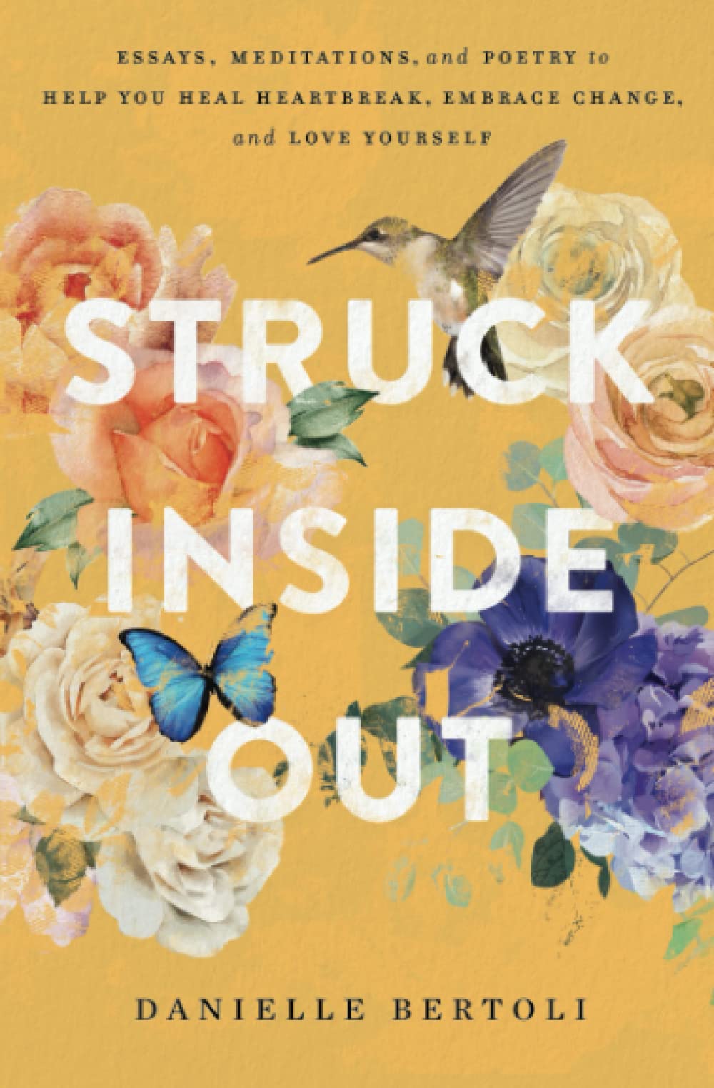 Struck Inside Out: Essays, Meditations, and Poetry to Help You Heal Heartbreak, Embrace Change, and Love Yourself