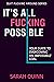 It's All Fucking Possible: Your Guide To Overcoming An 'Impossible' Goal (Quit Fucking Around)
