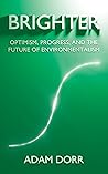 Book cover for Brighter: Optimism, Progress, and the Future of Environmentalism