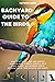 Backyard Guide to the Birds: How to Attract, Feed, and Identify Common Birds in North America, Field Guide, as well as providing useful information on their ecology and habits