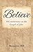 Believe: A Commentary on the Gospel of John