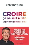 Croire ça ne sert à rien: Et pourtant ça change tout !