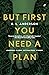 But First You Need a Plan by K.L.  Anderson