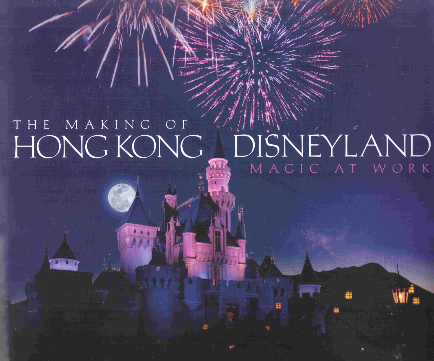 The Making of Hong Kong Disneyland (Magic at Work)
