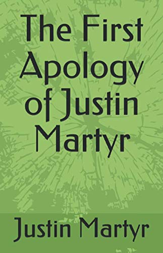 The First Apology of Justin Martyr (Paperback)
