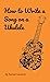 How to Write a Song on a Ukulele by Rachel Gardner