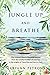 Jungle Up and Breathe