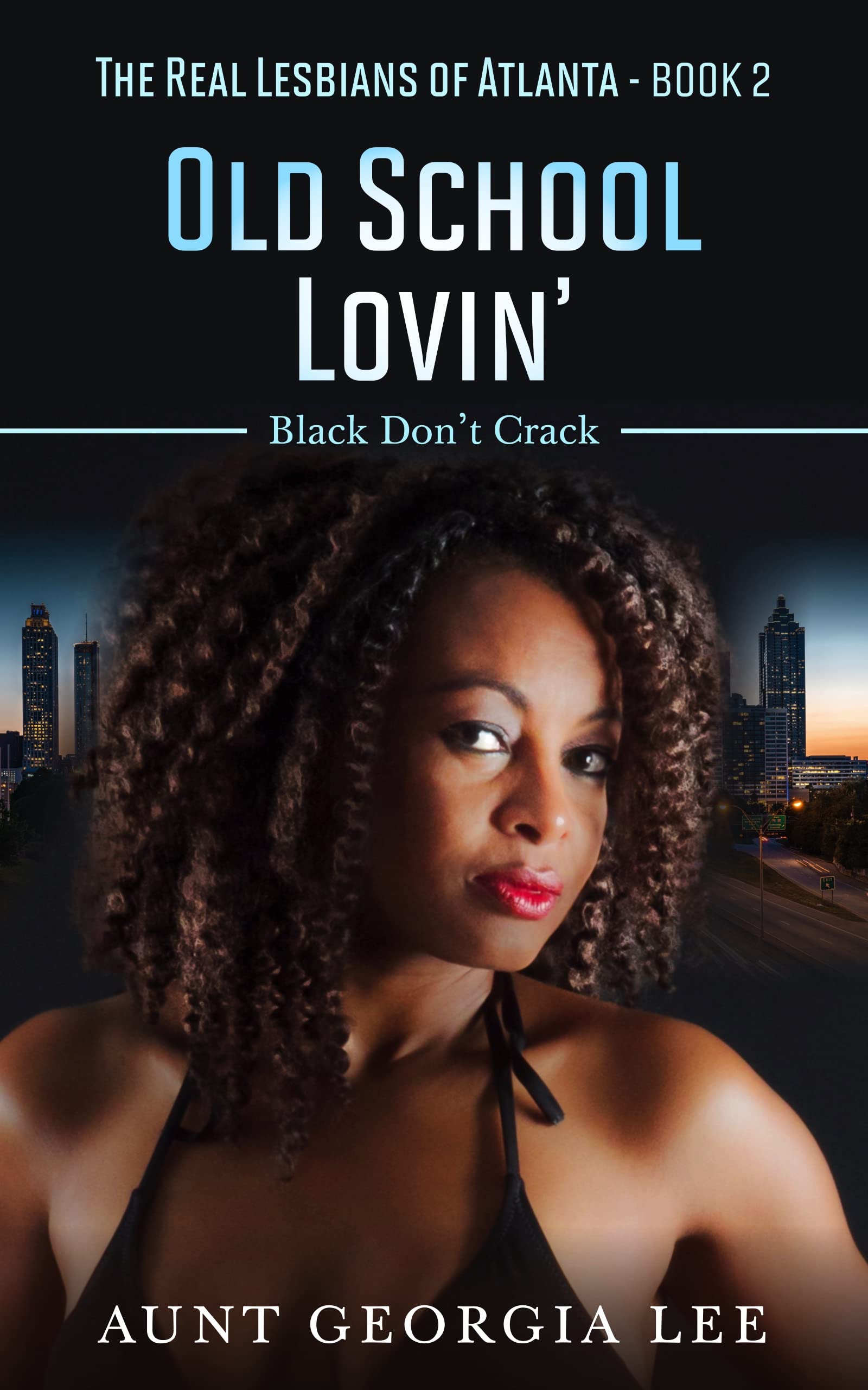 Old School Lovin': Black Don't Crack (The Real Lesbians of Atlanta Book 2)