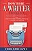 HOW TO BE A WRITER: 2 BOOKS IN 1 MASTER THE ART OF NON-FICTION WRITING: A PRACTICAL GUIDE TO WRITING, EDITING AND PUBLISHING YOUR FIRST BOOK