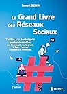 Le grand livre des réseaux sociaux: Toutes les techniques professionnelles sur Facebook, Instagram, TikTok, Twitter, LinkedIn et Pinterest (Hors collection) (French Edition)