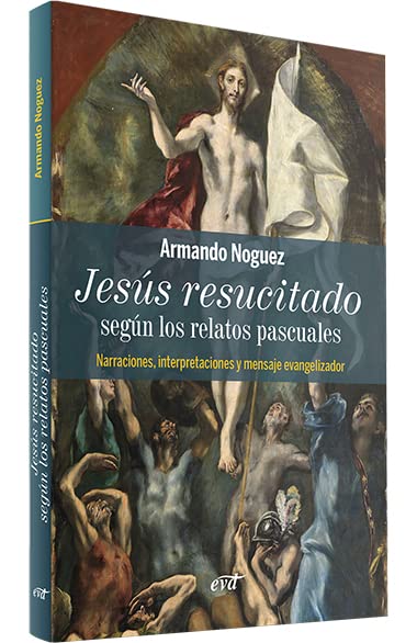 Jesús resucitado según los relatos pascuales: Narraciones, interpretaciones y mensaje evangelizador (Paperback)