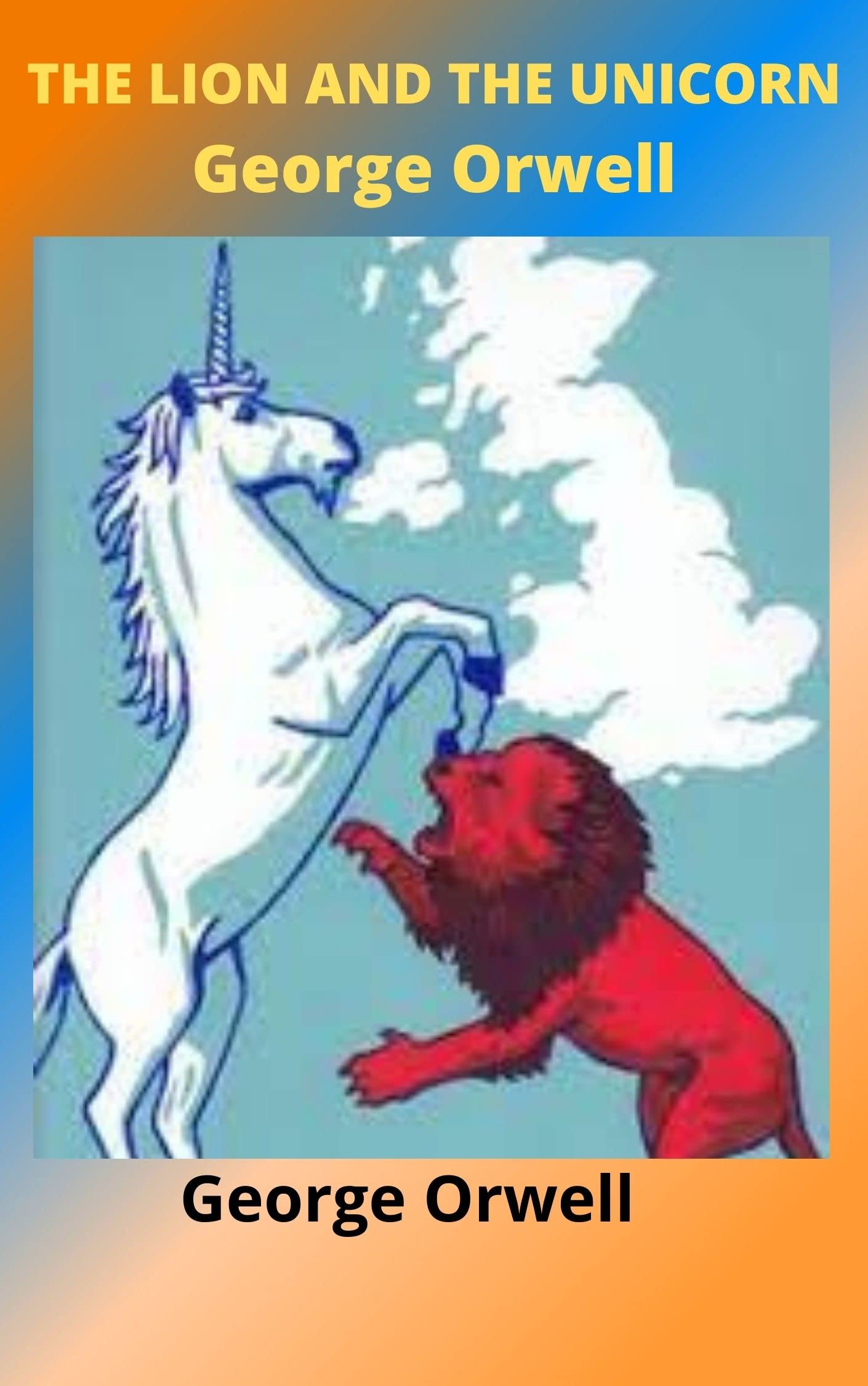 The Lion and the Unicorn Socialism and the English Genius