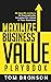 Maximize Business Value Playbook by Tom Bronson