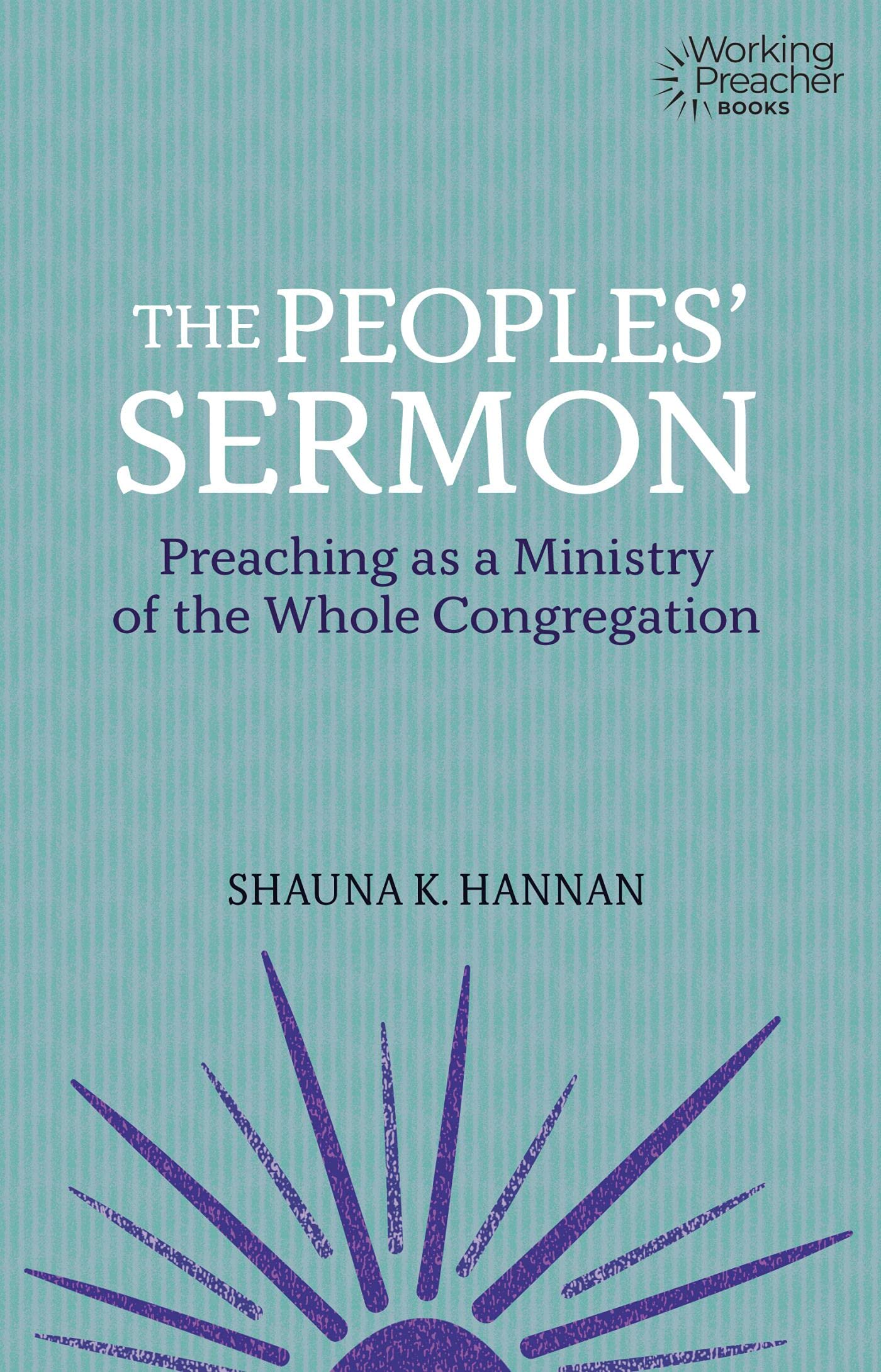 The Peoples' Sermon: Preaching as a Ministry of the Whole Congreagation (Working Preacher)