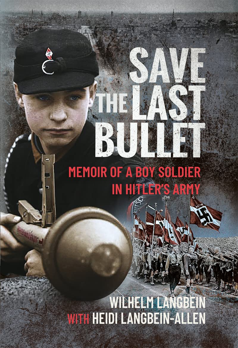 Save the Last Bullet: Memoir of a Boy Soldier in Hitler's Army (Kindle Edition)