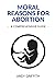 Moral Reasons for Abortion: A Comprehensive Guide