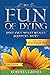 The Fun of Dying: Find Out What Really Happens Next