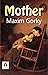 Mother: Maxim Gorky's Portrait of Revolution and Motherhood (Bestseller Collection)