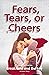 Fears, Tears, or Cheers