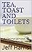 Tea, Toast and Toilets: A l...
