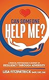 Can Someone Help Me?: A Medical Professional's Journey of Resiliency Through Adversity