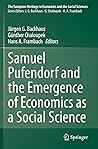 Samuel Pufendorf and the Emergence of Economics as a Social Science (The European Heritage in Economics and the Social Sciences, 24)