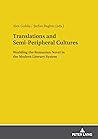 Translations and Semi-Peripheral Cultures: Worlding the Romanian Novel in the Modern Literary System