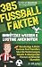385 FUSSBALL FAKTEN Unnützes Wissen & lustige Anekdoten: Bundesliga & Mehr, Kuriose Fast-Transfers, Seltsame Verletzungen, Aberglaube, Pannen Rekorde ... für Männer & Jungen