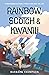 Rainbow, Scotch & Kwanili: ...