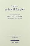 Luther Und Die Philosophie: Streit Ohne Ende? (Hermeneutische Untersuchungen Zur Theologie) (German Edition)