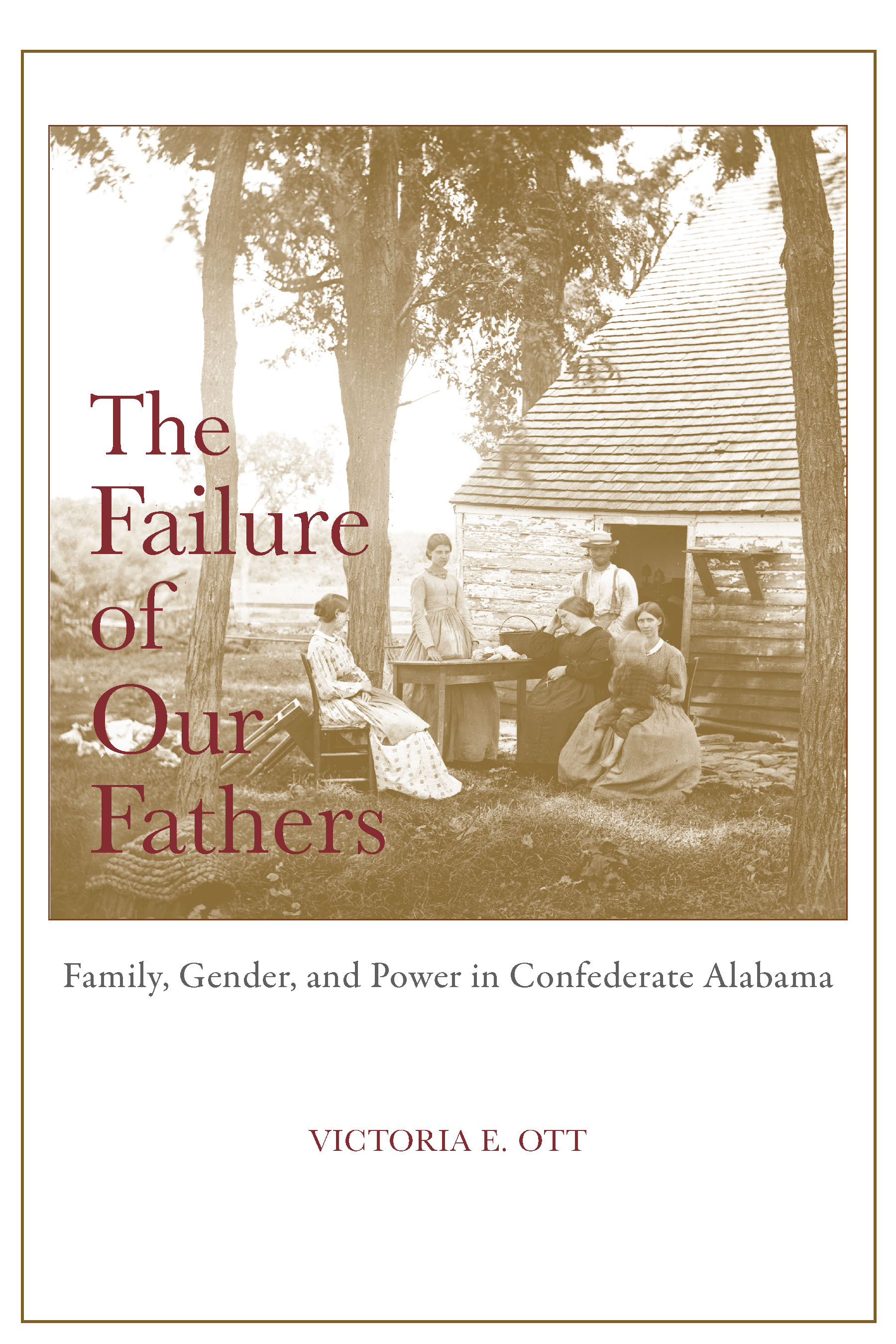 The Failure of Our Fathers: Family, Gender, and Power in Confederate Alabama (Hardcover)