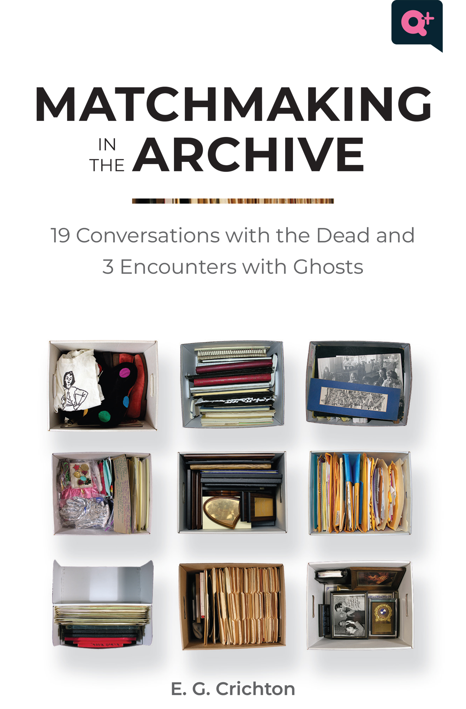 Matchmaking in the Archive: 19 Conversations with the Dead and 3 Encounters with Ghosts (Q+ Public)