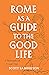 Rome as a Guide to the Good Life by Scott Samuelson