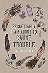 Book cover for Regrettably, I am About to Cause Trouble