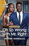 Oh So Wrong with Mr. Right by Nadine Gonzalez